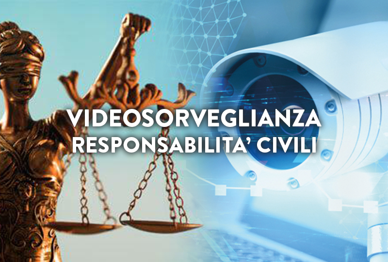 Videosorveglianza: Responsabilità civili, chi risponde di cosa